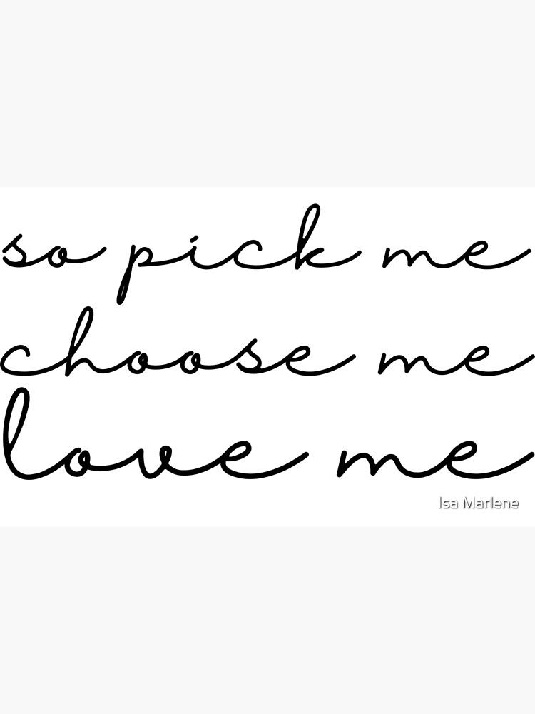 So Pick Me Choose Me Love Me Greeting Card By Isabellanhalili Redbubble