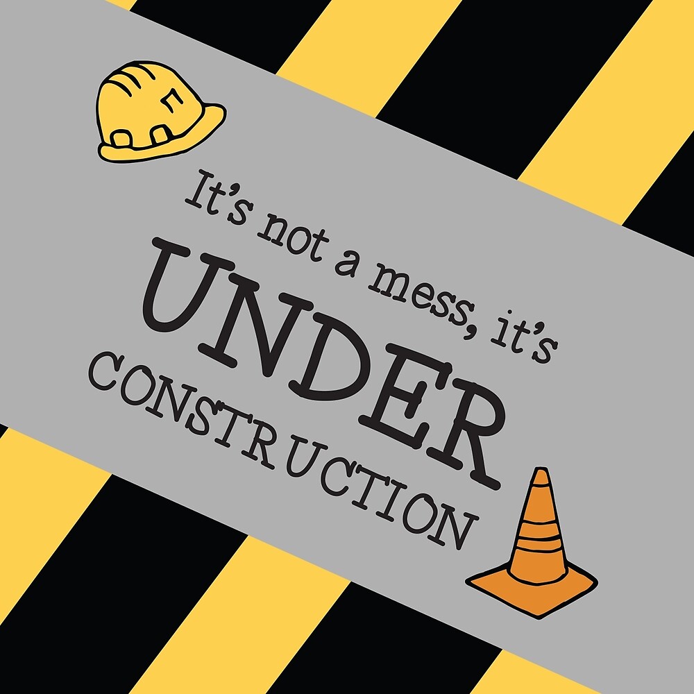 Download "It's Not a Mess it's Under Construction" by maggiesommers ...