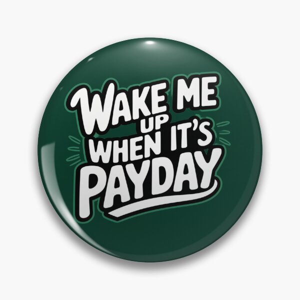 Item preview, WAKE ME UP WHEN IT’S PAYDAY designed and sold by SignumShop.