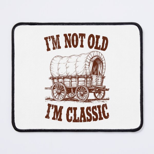 Item preview, I'm Not Old I'm Classic Funny Wild West Covered Wagon designed and sold by GrandeDuc.