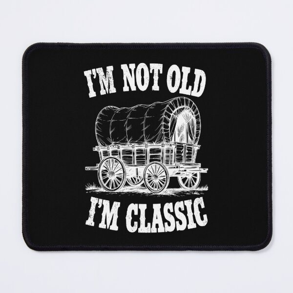 Item preview, I'm Not Old I'm Classic Funny Wild West Covered Wagon designed and sold by GrandeDuc.