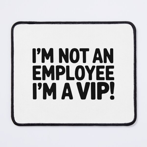 Item preview, I’M NOT AN EMPLOYEE, I’M A VIP! designed and sold by SignumShop.
