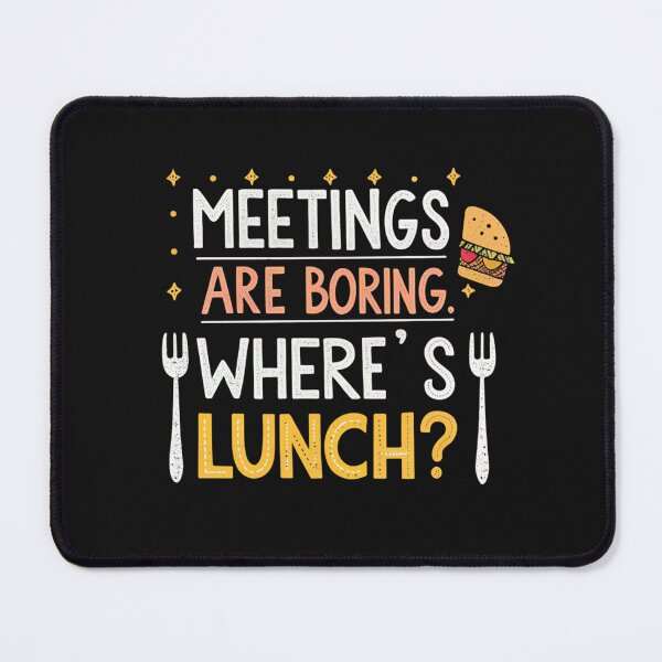 Item preview, MEETINGS ARE BORING. WHERE’S LUNCH? designed and sold by SignumShop.