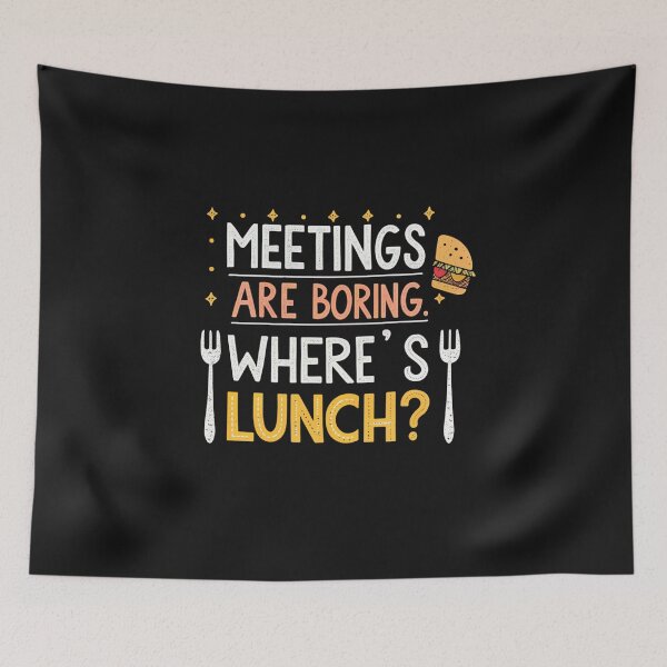 Item preview, MEETINGS ARE BORING. WHERE’S LUNCH? designed and sold by SignumShop.