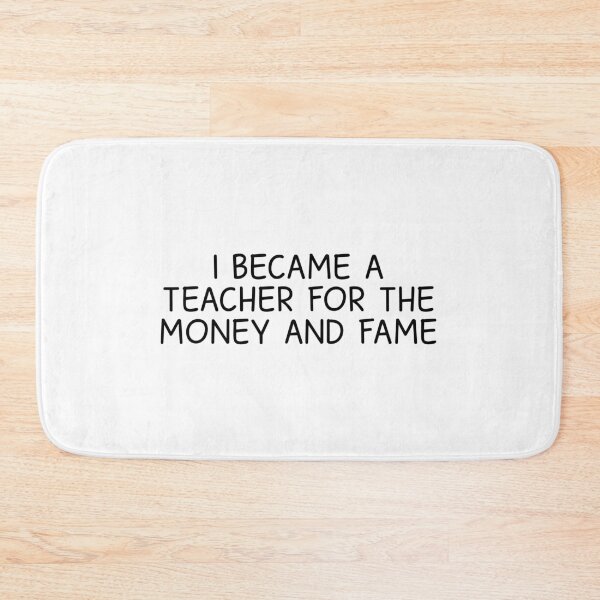 Item preview, I became a teacher for the money and fame designed and sold by designing01Ar3.