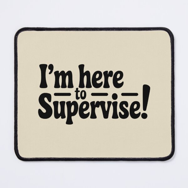 Item preview, I’M HERE TO SUPERVISE! designed and sold by SignumShop.