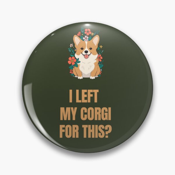 Item preview, I Left My Corgi for This? designed and sold by La Loca.