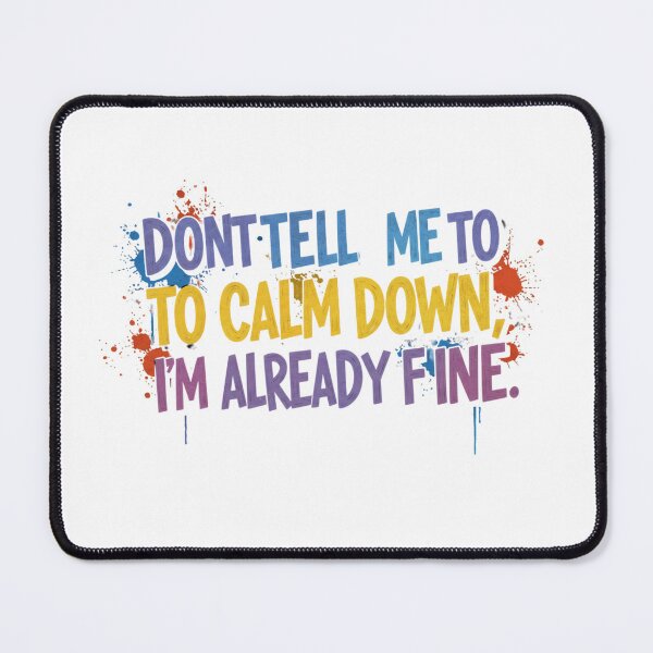 Item preview, Don’t Tell Me to Calm Down, I’m Already Fine designed and sold by FitEnvy.
