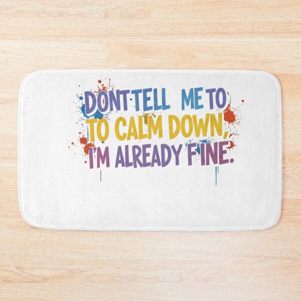 Item preview, Don’t Tell Me to Calm Down, I’m Already Fine designed and sold by FitEnvy.
