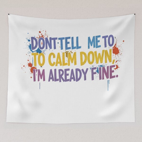 Item preview, Don’t Tell Me to Calm Down, I’m Already Fine designed and sold by FitEnvy.