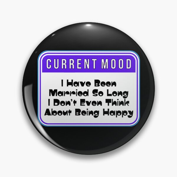 Item preview, CURRENT MOOD:  I Have Been Married So Long I Don't Been Think About Being Happy - funny warning signs designed and sold by DesignsFromTW-S.