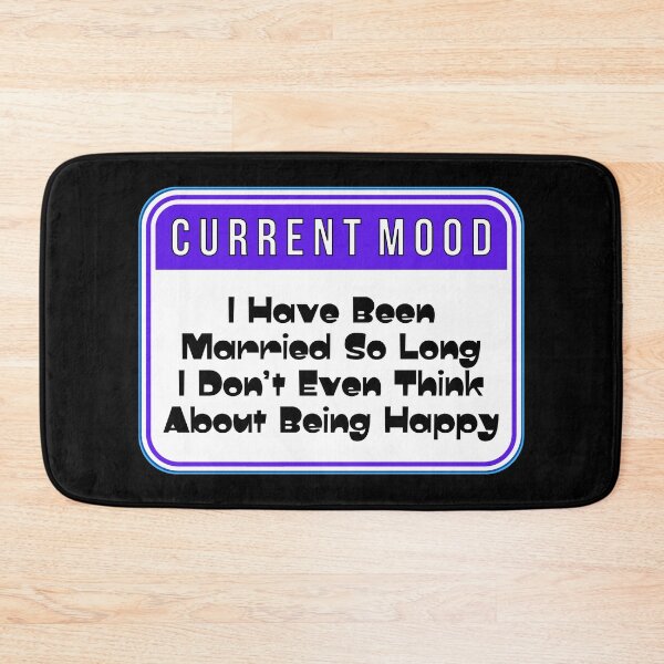 Item preview, CURRENT MOOD:  I Have Been Married So Long I Don't Been Think About Being Happy - funny warning signs designed and sold by DesignsFromTW-S.