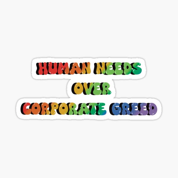 Item preview, Human Needs over Corporate Greed designed and sold by Chaossupply.