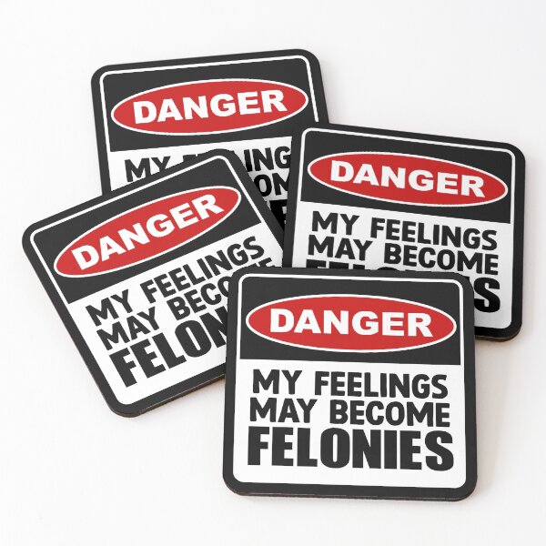 Item preview, Danger – My Feelings May Become Felonies – A Warning with Attitude designed and sold by MemeBullies.