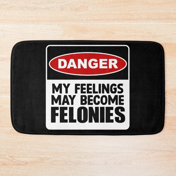 Item preview, Danger – My Feelings May Become Felonies – A Warning with Attitude designed and sold by MemeBullies.