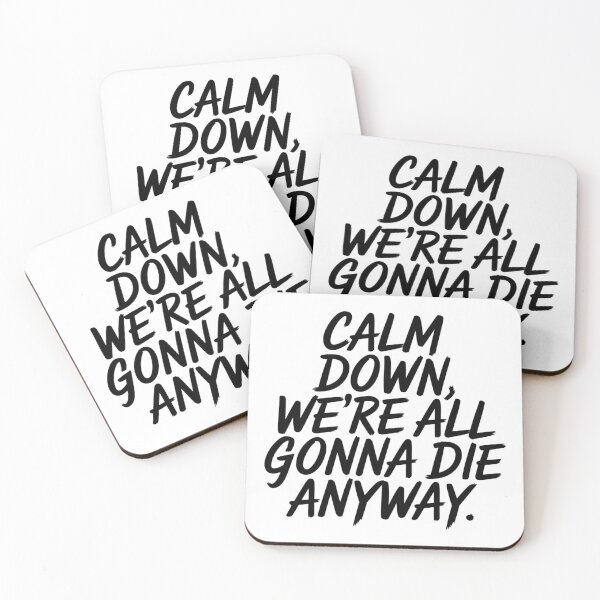 Item preview, Calm Down, We're All Gonna Die Anyway designed and sold by Ink And Inspire.