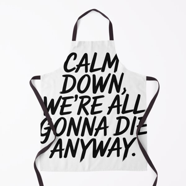 Item preview, Calm Down, We're All Gonna Die Anyway designed and sold by Ink And Inspire.