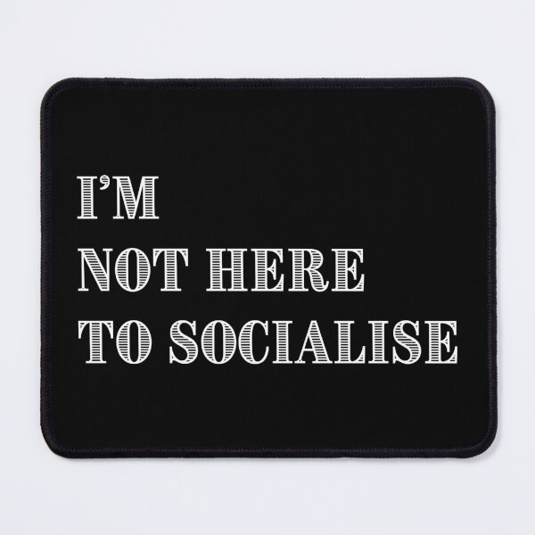 Item preview, I'm Not Here to Socialise for introverts funny antisocial design designed and sold by Dollycat Industries.