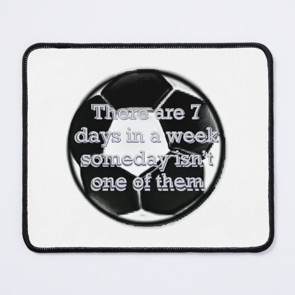 Item preview, There Are 7 Days in a Week - Someday Isn’t One of Them, Soccer Edition designed and sold by aadventures.