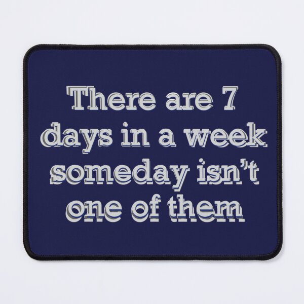 Item preview, Motivational quote | There Are 7 Days in a Week - Someday Isn’t One of Them designed and sold by aadventures.