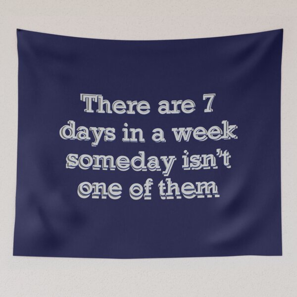 Item preview, Motivational quote | There Are 7 Days in a Week - Someday Isn’t One of Them designed and sold by aadventures.