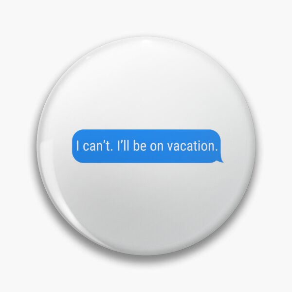 Item preview, I Can't. I'll Be On Vacation.  designed and sold by ItsGettinSticky.
