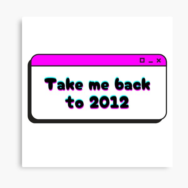 Item preview, Take me back to 2012 designed and sold by The Angry Artist Store.