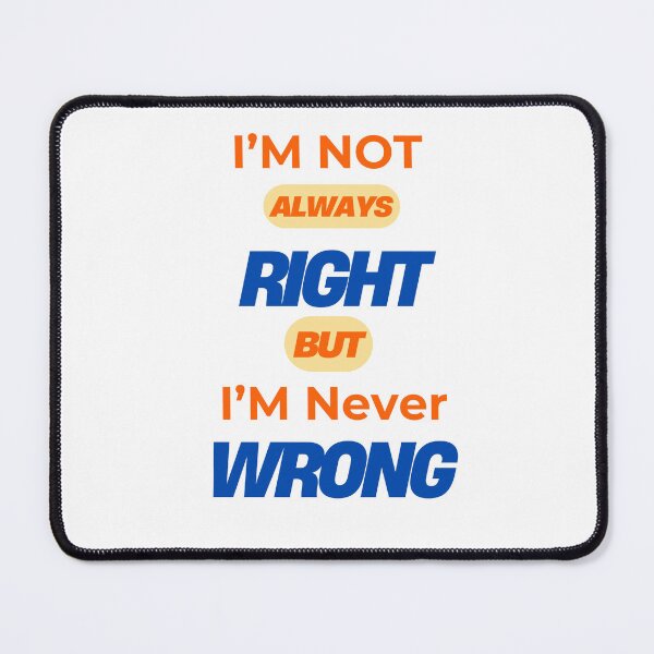 Item preview, I'm Not Always Right But I'm Never Wrong - Funny Quote Design designed and sold by Creative-Tribe.
