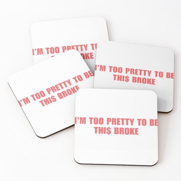 Item preview, I'm too pretty to be this broke designed and sold by OasisSide.