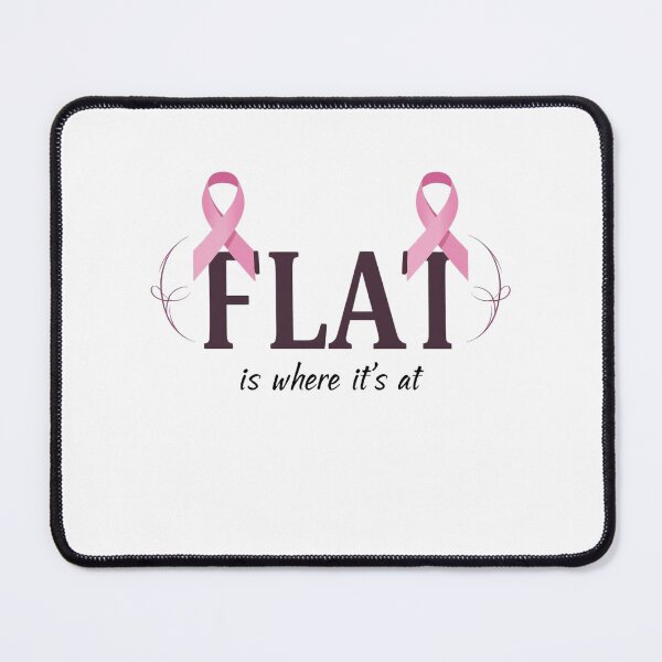 Item preview, Flat is Where It’s At – Breast Cancer Awareness Design designed and sold by haitrieuic96.