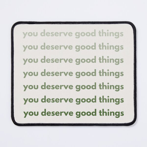 Item preview, You Deserve Good Things designed and sold by ChaosDesigns876.