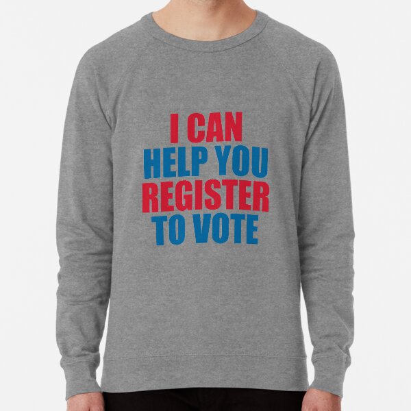 I CAN HELP YOU REGISTER TO VOTE Lightweight Sweatshirt