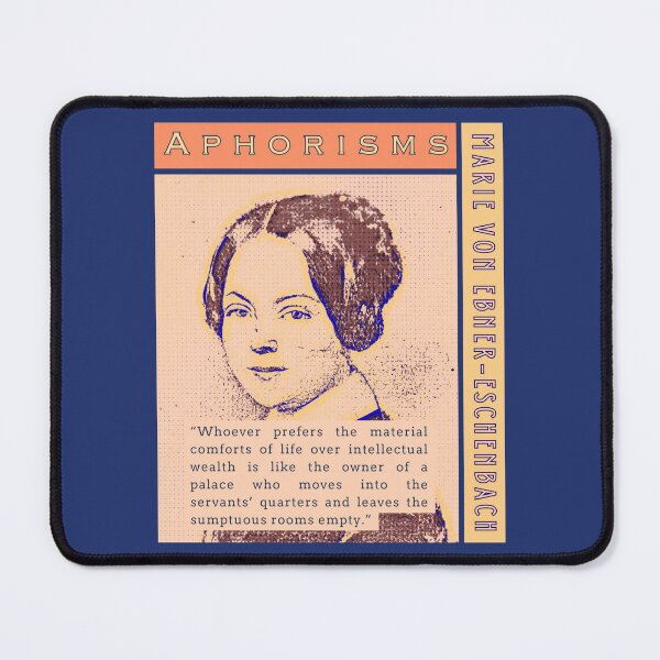 Item preview, Marie von Ebner-Eschenbach quote: Whoever prefers the material comforts of life over intellectual wealth is like the owner of a palace who moves into the servants’ quarters designed and sold by artbleed.