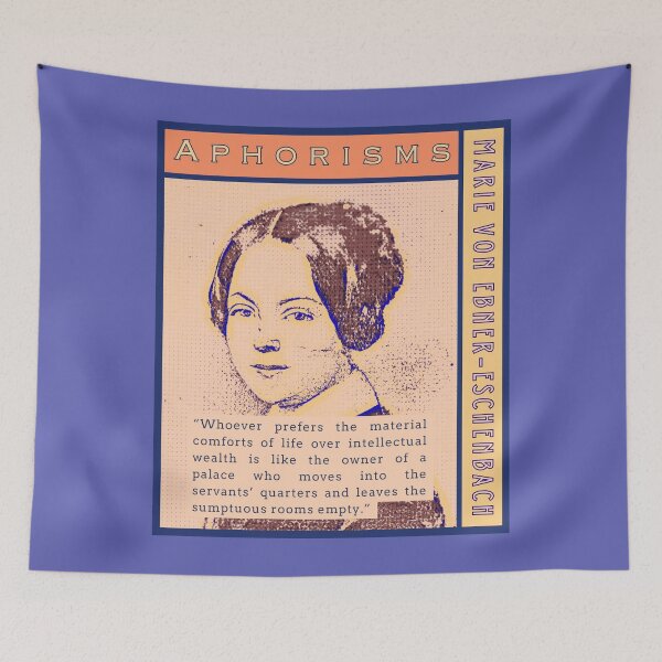 Item preview, Marie von Ebner-Eschenbach quote: Whoever prefers the material comforts of life over intellectual wealth is like the owner of a palace who moves into the servants’ quarters designed and sold by artbleed.