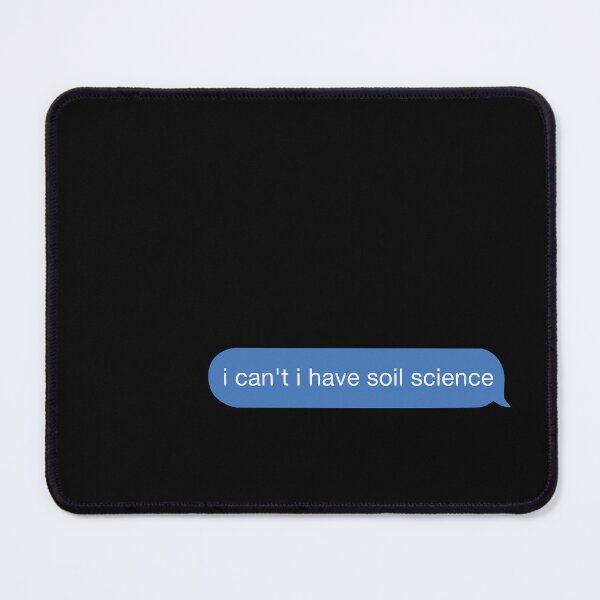 Item preview, I cant I have soil science designed and sold by orlumbuspirate.