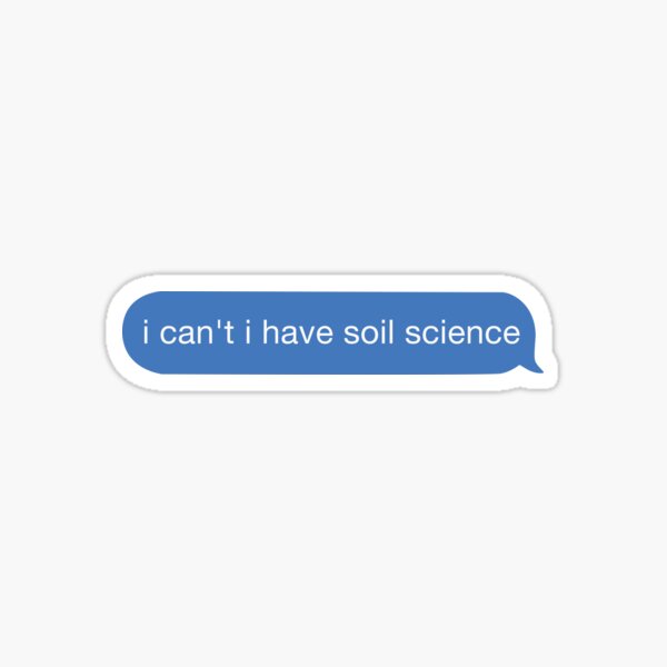 Item preview, I cant I have soil science designed and sold by orlumbuspirate.