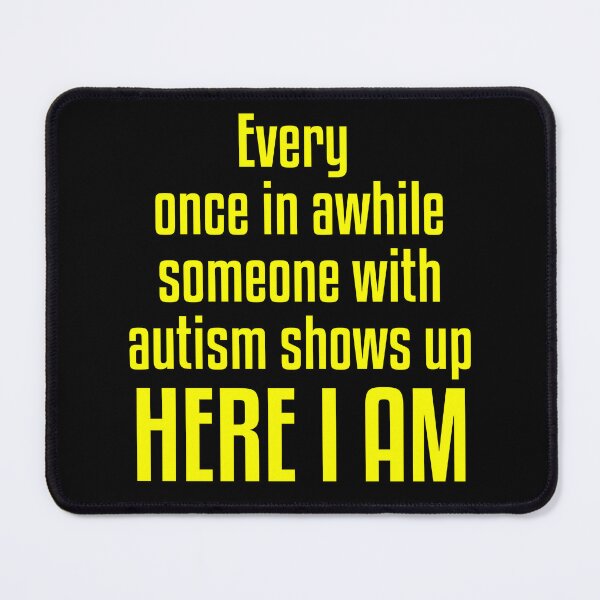 Item preview, Every one in awhile someone with autism shows up here I am designed and sold by Chaos Haven.