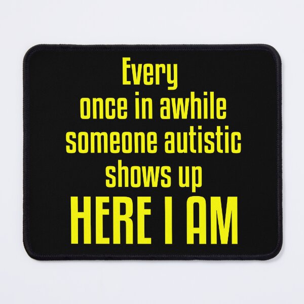 Item preview, Every one in awhile someone with autistic shows up here I am designed and sold by Chaos Haven.