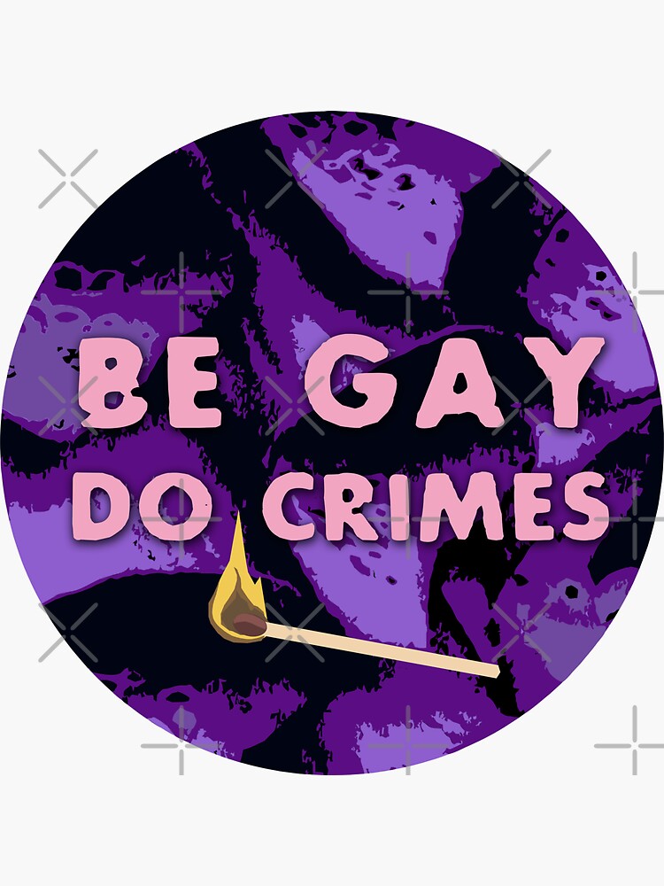 Be Gay Do Crimes by craftordiy