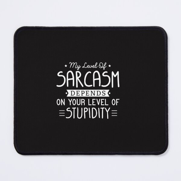 Item preview, My Level of Sarcasm Depends on Your Level of Stupidity | Sarcastic Quote Design designed and sold by mahsanart.