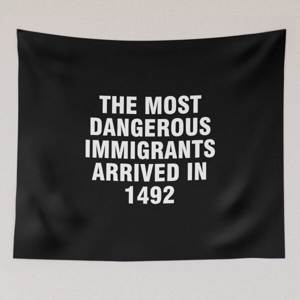 Aperçu de l'œuvre Les immigrants les plus dangereux sont arrivés en 1492 créée et vendue par allthetees.