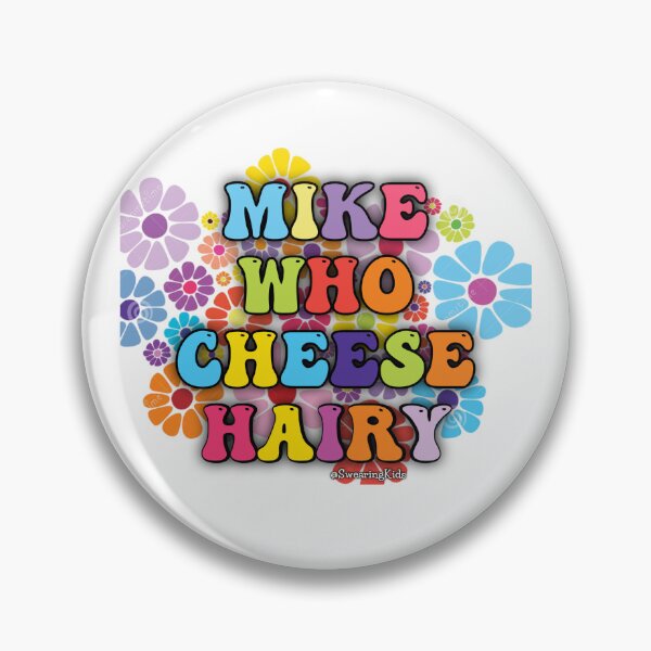 Item preview, MIKE WHO CHEESE HAIRY  designed and sold by SwearingKids.