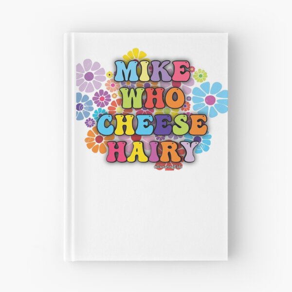 Item preview, MIKE WHO CHEESE HAIRY  designed and sold by SwearingKids.