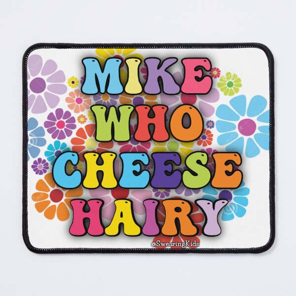 Item preview, MIKE WHO CHEESE HAIRY  designed and sold by SwearingKids.
