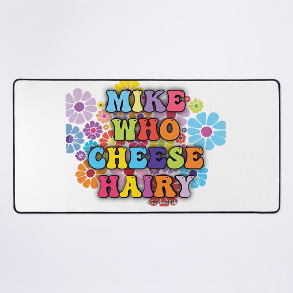 Item preview, MIKE WHO CHEESE HAIRY designed and sold by SwearingKids.