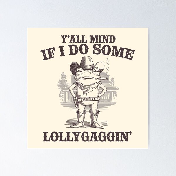 Item preview, Y'all Mind If I Do Some Lollygagging? Funny Cowboy Frog Meme designed and sold by SassCity.
