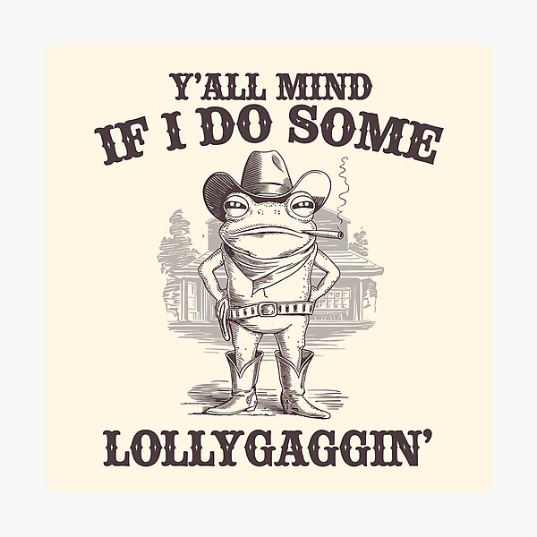 Item preview, Y'all Mind If I Do Some Lollygagging? Funny Cowboy Frog Meme designed and sold by SassCity.