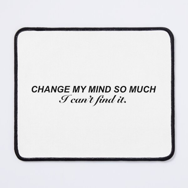 Item preview, “Change My Mind So Much, I Can’t Find It - Tate McRae Quote | Emotional & Relatable Lyrics designed and sold by vi.besstore .
