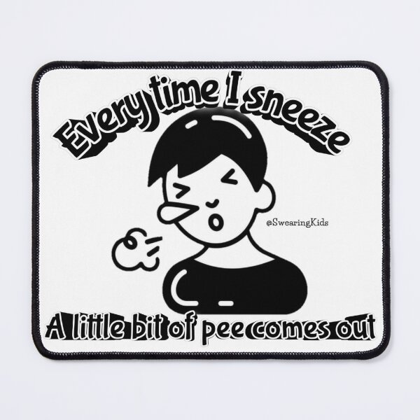 Item preview, Every time I Sneeze I pee a bit designed and sold by SwearingKids.