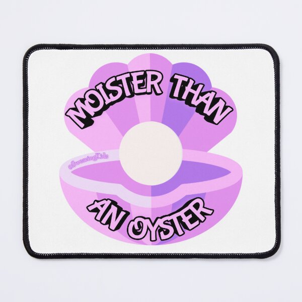 Item preview, Moister than an oyster designed and sold by SwearingKids.